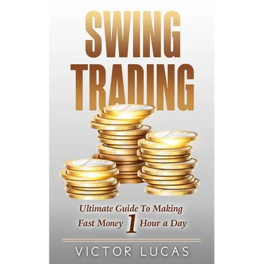 Swing Trading: The Ultimate Guide to Making Fast Money 1 Hour a Day
