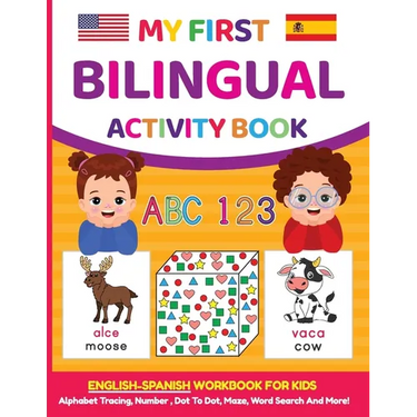 My First Bilingual Activity Book: English-Spanish Workbook for Kids 4-6 Years Old
