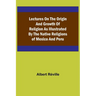 Lectures on the Origin and Growth of Religion as Illustrated by the Native Religions of Mexico and Peru