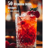 50 Premium Drink Recipes