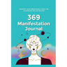 369 Manifestation Journal: Manifest Your Dream life using 369 Nikola Tesla Law of Attraction Method (Attract Abundance Easily)