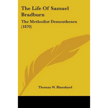 The Life Of Samuel Bradburn: The Methodist Demosthenes (1870)