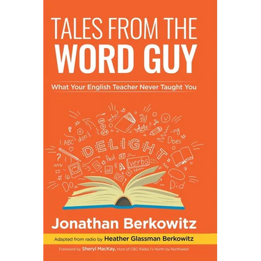 Tales From the Word Guy: What Your English Teacher Never Taught You