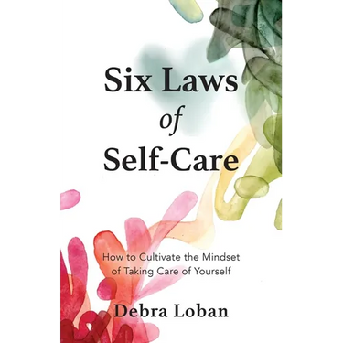 Six Laws of Self-Care: How to Cultivate the Mindset of Taking Care of Yourself