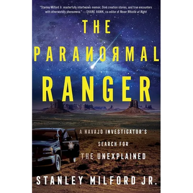 The Paranormal Ranger: A Navajo Investigator's Search for the Unexplained