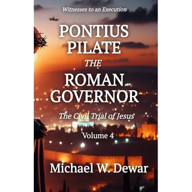 Pontius Pilate the Roman Governor: The Civil Trial of Jesus