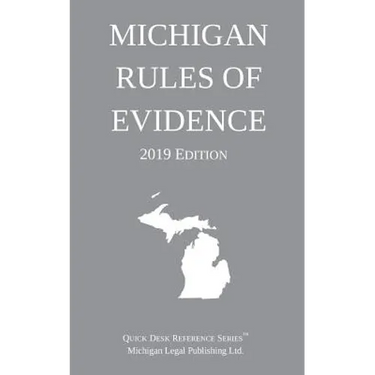 Michigan Rules of Evidence; 2019 Edition