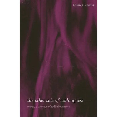 The Other Side of Nothingness: Toward a Theology of Radical Openness
