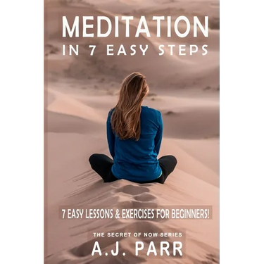 Meditation in 7 Easy Steps (7 Easy Lessons & Exercises For Beginners!): Understanding the Teachings of Eckhart Tolle, Dalai Lama, Krishnamurti, Mahari