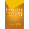 The Triumphant Patient: Become an Exceptional Patient in the Face of Life-Threatening Illness