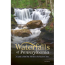 Waterfalls of Pennsylvania: A Guide to More Than 180 Falls in the Keystone State