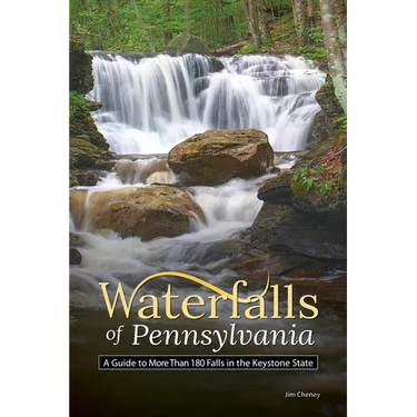 Waterfalls of Pennsylvania: A Guide to More Than 180 Falls in the Keystone State