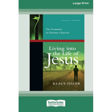 Living into the Life of Jesus: The Formation of Christian Character (16pt Large Print Format)