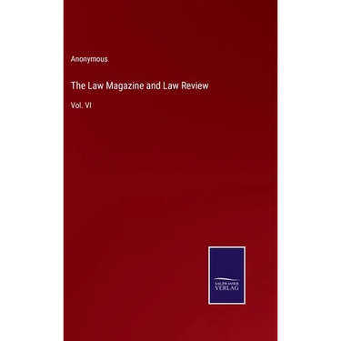 The Law Magazine and Law Review: Vol. VI