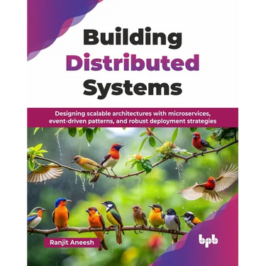Building Distributed Systems: Designing scalable architectures with microservices, event-driven patterns, and robust deployment strategies (English Ed