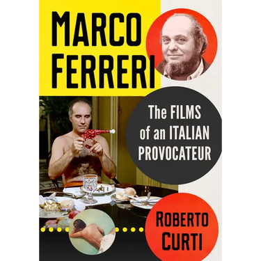 Marco Ferreri: The Films of an Italian Provocateur
