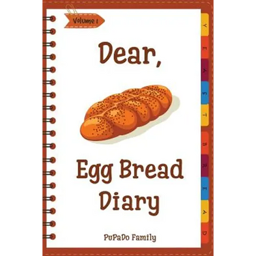 Dear, Egg Bread Diary: Make An Awesome Month With 31 Best Egg Bread Recipes! (Challah Bread Book, Challah Recipe Book, Egg Challah Bread, Cha