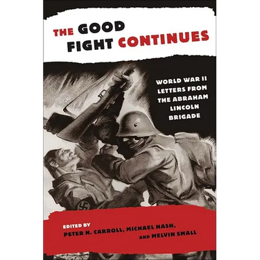 The Good Fight Continues: World War II Letters from the Abraham Lincoln Brigade