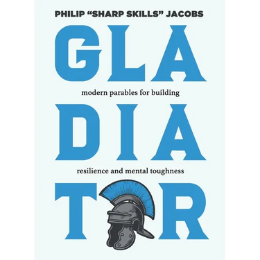 Gladiator: Modern Parables for Building Resilience and Mental Toughness