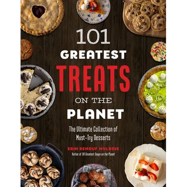 101 Greatest Treats on the Planet: The Ultimate Collection of Must-Try Desserts