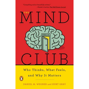 The Mind Club: Who Thinks, What Feels, and Why It Matters