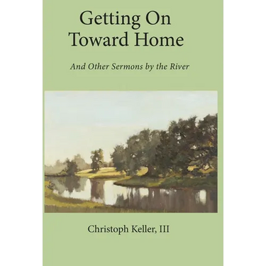 Getting on Toward Home: And Other Sermons by the River