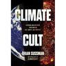 Climate Cult: Exposing and Defeating Their War on Life, Liberty, and Property