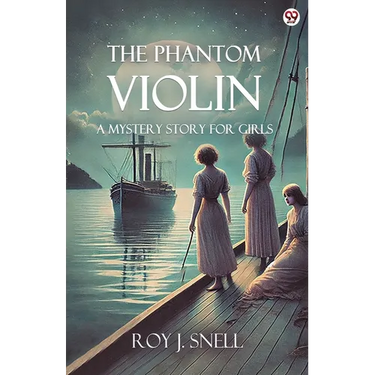 The Phantom Violin A Mystery Story for Girls