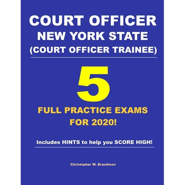 Court Officer New York State (Court Officer-Trainee) 5 Full Practice Exams For 2020: Prepare well to score HIGH!