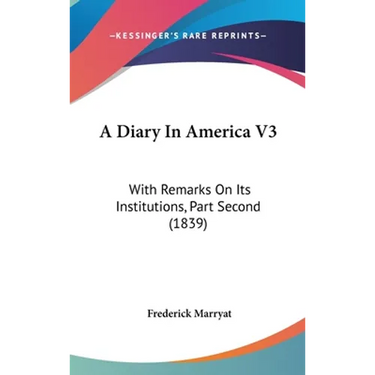 A Diary In America V3: With Remarks On Its Institutions, Part Second (1839)