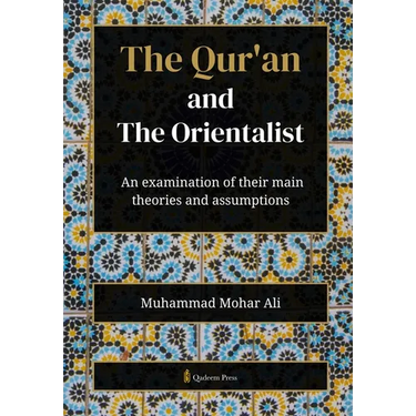 The Qur'an and The Orientalist: An examination of their main theories and assumptions