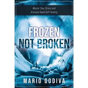 Frozen, Not Broken: Master Your Stress and Activate Rapid Self-healing