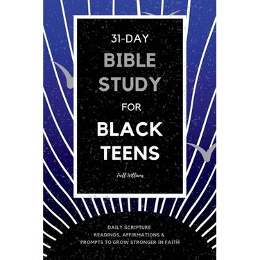 31-Day Bible Study for Black Teens: Daily Scripture Readings, Affirmations & Prompts to Grow Stronger in Faith