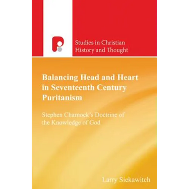 Balancing Head and Heart in Seventeenth Century Puritanism: Stephen Charnock's Doctrine of the Knowledge of God
