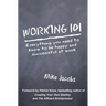Working 101: Everything You Need to Know to Be Happy and Successful at Work