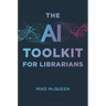 The AI Toolkit for Librarians