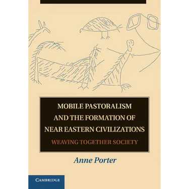 Mobile Pastoralism and the Formation of Near Eastern Civilizations: Weaving Together Society