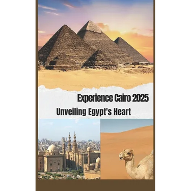 Cairo Guide 2025: Unveiling Egypt's Heart