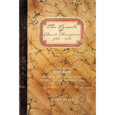 The Travels of David Thompson 1784-1812: Volume II Foothills and Forests 1798-1806, to the Pacific and Return 1807-1812