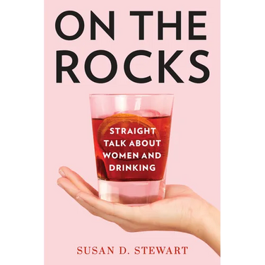On the Rocks: Straight Talk about Women and Drinking