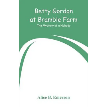Betty Gordon at Bramble Farm: The Mystery of a Nobody