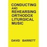 Conducting and Rehearsing Orthodox Liturgical Music