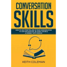 Conversation Skills: How to Use Storytelling in Your Communication to Gain Recognition, Be More Likeable, & Connect with People