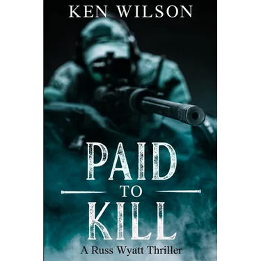 Paid to kill: A Russ Wyatt Thriller