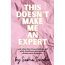 This Doesn't Make Me An Expert: and other lies I have told myself while building a successful direct sales business.