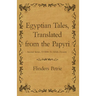 Egyptian Tales, Translated from the Papyri - Second Series, XVIIIth To XIXth Dynasty