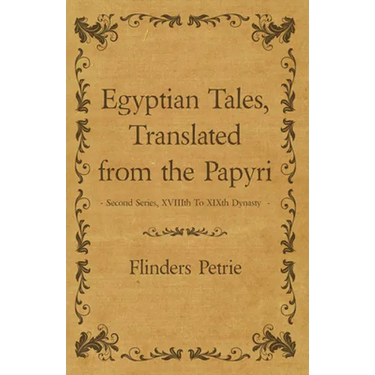 Egyptian Tales, Translated from the Papyri - Second Series, XVIIIth To XIXth Dynasty