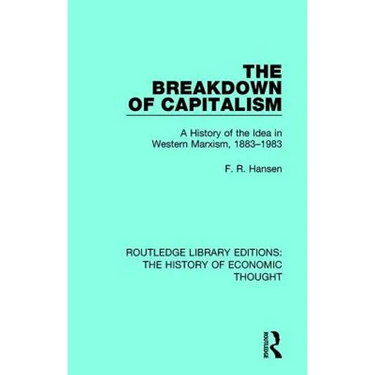 The Breakdown of Capitalism: A History of the Idea in Western Marxism, 1883-1983