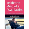 Inside the Mind of a Psychiatrist: And... how to enter your own mind