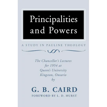 Principalities and Powers: A Study in Pauline Theology: The Chancellor's Lectures for 1954 at Queen's University, Kingston Ontario